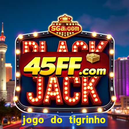 jogo do tigrinho que nao precisa depositar
